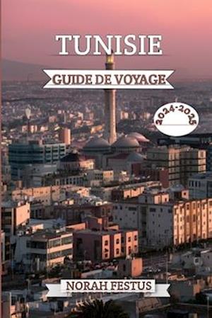 Tunisie Guide de Voyage 2024 - 2025