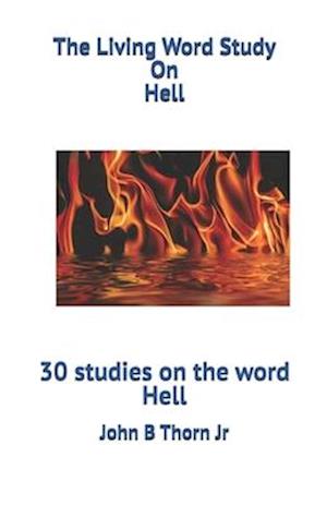 The Living Word Study On Hell