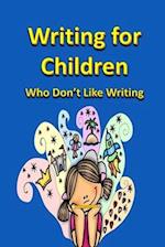 Writing for Children Who Don't Like Writing