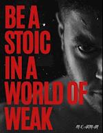 Be A Stoic in a World of Weak