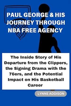 Paul George & His Journey Through NBA Free Agency