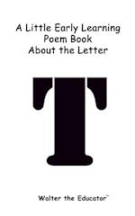 A Little Early Learning Poem Book about the Letter T