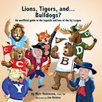 Lions, Tigers, and...Bulldogs? An unofficial guide to the legends and lore of the Ivy League