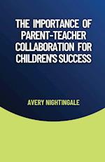 The Importance of Parent-Teacher Collaboration for Children's Success