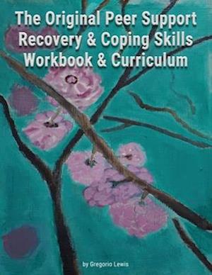 The Original Peer Support Recovery & Coping Skills Workbook & Curriculum