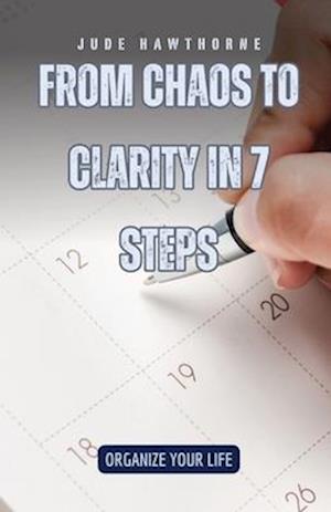 From Chaos to Clarity in 7 Steps