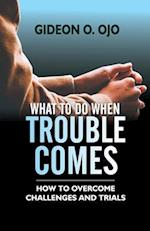 What to Do When Trouble Comes