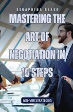 Mastering the Art of Negotiation in 10 Steps