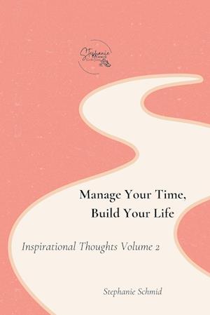 Manage Your Time, Build Your Life