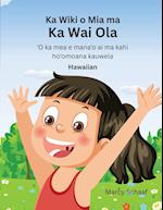 Ka Wiki o Mia ma Ka Wai Ola &#699;O ka mea e mana&#699;o ai ma kahi ho&#699;omoana kauwela (Hawaiian) Mia's Week at CLW