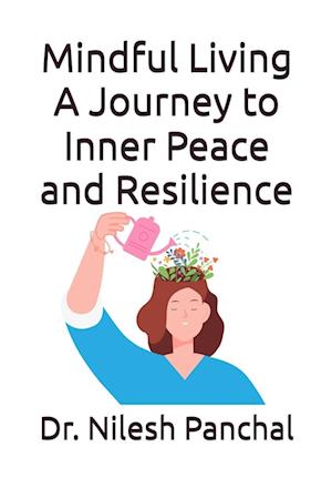 Mindful Living A Journey to Inner Peace and Resilience