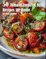 50 Tomato-Inspired Dish Recipes for Home