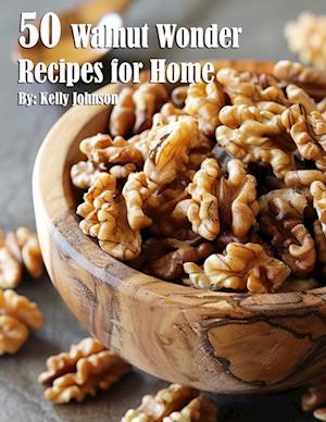 50 Walnut Wonder Recipes for Home