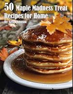 50 Maple Madness Treat Recipes for Home