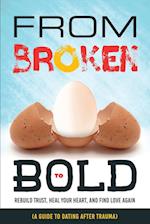 From Broken to Bold (A Guide to Dating After Trauma)