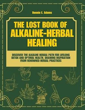 The Lost Book of Alkaline - Herbal Healing