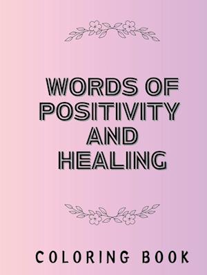 Words of Positivity and Healing Coloring Book