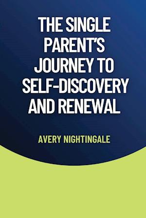 The Single Parent's Journey to Self-Discovery and Renewal