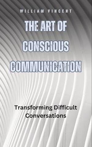 The Art of Conscious Communication