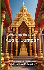 Celebrating the City of Kuala Lumpur