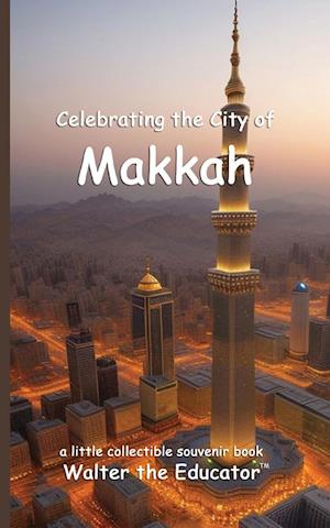 Celebrating the City of Makkah