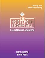 The 12 steps to Becoming Well from Sexual Addiction