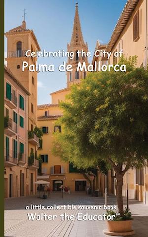 Celebrating the City of Palma de Mallorca