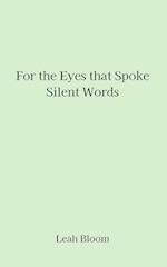 For the Eyes that Spoke Silent Words