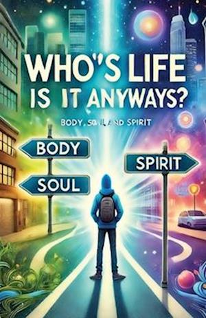 Whose Life Is It Anyways? Spirit, Soul, Body