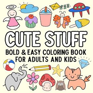 Cute Stuff Bold and Easy Coloring Book for Adults and Kids