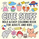 Cute Stuff Bold and Easy Coloring Book for Adults and Kids