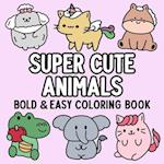 Super Cute Animals Bold and Easy Coloring Book