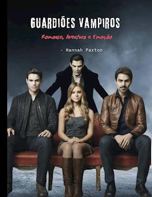 Guardiões Vampiros - Romance, Aventura e Emoção