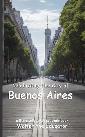 Celebrating the City of Buenos Aires