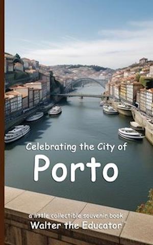 Celebrating the City of Porto