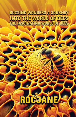 Buzzing Wonders A Journey Into The World Of Bees