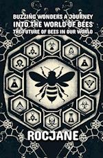 Buzzing Wonders A Journey Into The World Of Bees