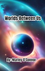 Worlds Between Us