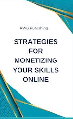 Strategies for Monetizing Your Skills Online