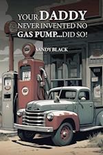 Your Daddy Never Invented No Gas Pump...Did So!