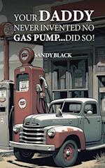 Your Daddy Never Invented No Gas Pump...Did So!