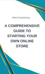 A Comprehensive Guide to Starting Your Own Online Store