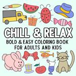 Chill and Relax Bold and Easy Coloring Book for Adults and Kids