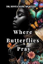 Where Butterflies Pray