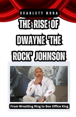 The Rise of Dwayne 'The Rock' Johnson