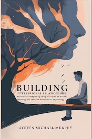 Building Relationships Appropriate Integrating Using Principles of Biblical Theology and Effective Principles of Psychology