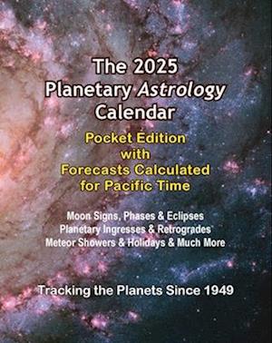 The 2025 Planetary Astrology Calendar Pocket Edition with Forecasts Calculated for Pacific Time