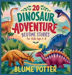 20 Dinosaur Adventure Bedtime Stories For Kids Age 3 - 8