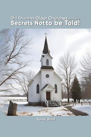 Old Churches, Older Churches and the Secrets Not to be Told!