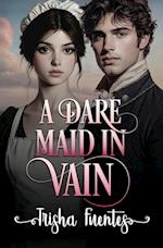 A Dare Maid In Vain